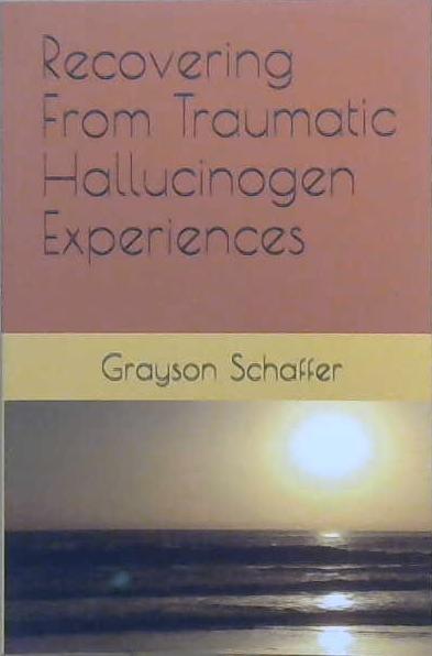 Recovering From Traumatic Hallucinogen Experiences | 9999903064824 | Grayson Schaffer