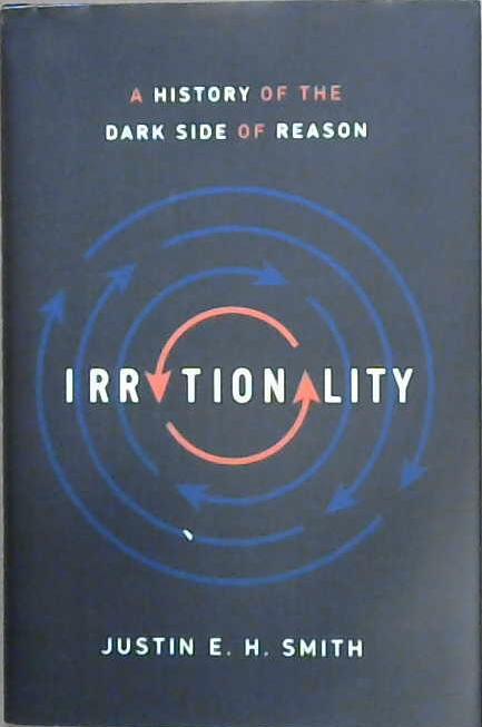Irrationality | 9999903097761 | Justin E. H. Smith