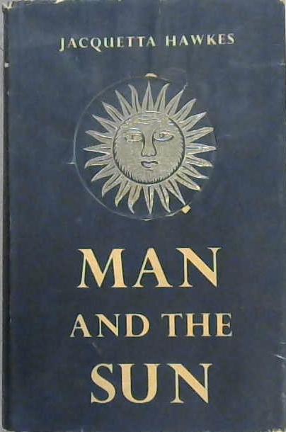 Man and ther Sun | 9999903098676 | Jacquetta Hawkes