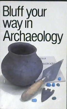 Bluff Your Way in Archaeology | 9999903000235 | Paul G. Bahn