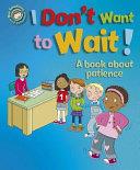 Our Emotions and Behaviour: I Don't Want to Wait!: a Book about Patience | 9999903086833 | Sue Graves