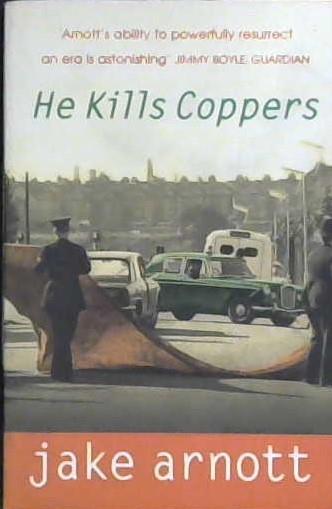 He Kills Coppers | 9999903001706 | Jake Arnott