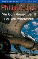 We Can Remember It for You Wholesale | 9999902973608 | Philip K. Dick,
