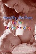 Healthy Mother, Better Breastfeeding | 9999902517147 | Francesca Naish Janette Roberts