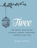 Twee: The Gentle Revolution in Music, Books, Television, Fashion, and Film | 9999903074182 | Spitz, Marc