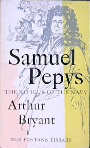 Samuel Pepys, The Saviour of the Navy | 9999902851081 | Bryant, Arthur