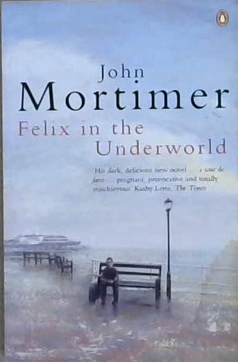Felix in the underworld | 9999903096559 | John Mortimer