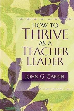 How to Thrive as a Teacher Leader | 9999902820261 | John G. Gabriel