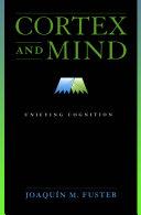 Cortex and Mind:Unifying Cognition | 9999903112303 | Joaquin M. Fuster
