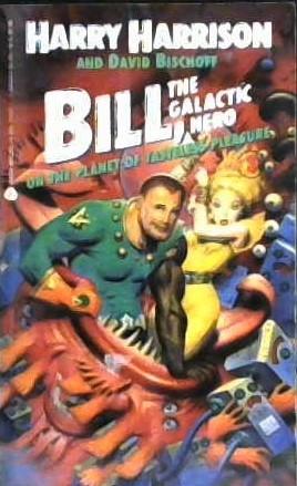Bill, The Galactic Hero.... On the PLanet of Tasteless Pleasure | 9999902965887 | Harrison, Harry
