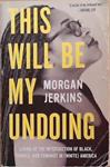 This Will BeMy Undoing | 9999903355489 | Morgan Jerkiins