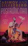 The Positronic Man | 9999903450481 | Asimov and Silverberg