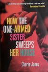 How the One-Armed Sister Sweeps Her House | 9999903473503 | Cherie Jones