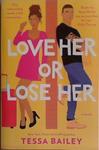 Love Her or Lose Her | 9999903438380 | Tessa Bailey
