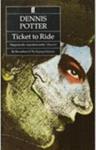 Ticket to ride | 9999903417286 | Dennis Potter