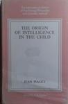 The Origin of Intelligence in the Child | 9999903514527 | Jean Piaget