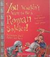 You Wouldn't Want to Be a Roman Soldier | 9999903348207 | David Stewart
