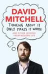 Thinking about It Only Makes It Worse | 9999903382690 | David Mitchell
