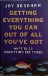 Getting Everything You Can Out Of All You've Got: What To Do When Times Are Tough | 9999903496557 | Jay Abraham