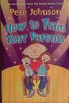 How to train your parents | 9999903431992 | Pete Johnson