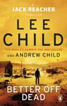 Better Off Dead | 9999903471974 | Lee Child Andrew Child