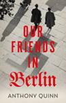 Our Friends in Berlin | 9999903396048 | Anthony Quinn