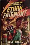 Nothin Interesting Ever Happens to Ethan Fairmont | 9999903457374 | Nick Brooks