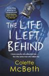 The Life I Left Behind | 9999903449294 | Colette McBeth