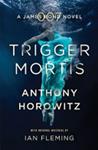 Trigger Mortis | 9999903472407 | Anthony Horowitz