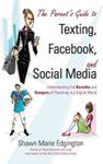 The Parent's Guide to Texting, Facebook, and Social Media | 9999902495810 | Shawn Marie Edgington