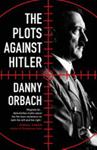 The Plots Against Hitler | 9781786694584 | Danny Orbach
