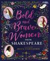 Bold and Brave Women from Shakespeare | 9999903379157 | Rebecca Stadtlander Rebecca Becca Stadtlander Shakespeare Birthplace Trust