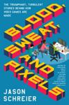 Blood, Sweat, and Pixels | 9999903368625 | Jason Schreier