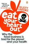 Eat Your Heart Out | 9999903334040 | Felicity Lawrence