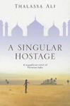 A Singular Hostage | 9999903425632 | Thalassa Ali