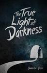 The True Light Of Darkness | 9999903340225 | James W. Jesso