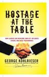 Hostage at the table | 9999903504535 | George Kohlrieser; foreword by Joe W. Forehand
