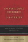Spanish Word Histories and Mysteries | 9999903338024