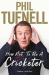 How Not to be a Cricketer | 9999903111474 | Phil Tufnell