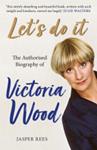 Let's Do It: the Authorised Biography of Victoria Wood | 9999902988053 | Jasper Rees