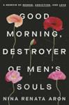 Good Morning, Destroyer of Men's Souls | 9999903373216 | Nina Renata Aron