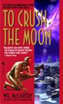 To Crush the Moon | 9999902665749 | Wil McCarthy