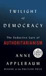 (Large Print) Twilight of Democracy | 9999903375906 | Anne Applebaum