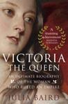 Victoria the Queen | 9999903326755 | Julia Baird