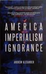 America and the Imperialism of Ignorance | 9999903484912 | Andrew Alexander