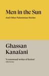 Men in the Sun and Other Palestinian Stories | 9781804298589 | Ghassan Kanafani Hilary Kilpatrick