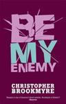Be My Enemy | 9999903429494 | Brookmyre, Christopher
