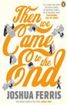 Then We Came to the End | 9999903463689 | Ferris, Joshua