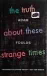 The Truth about These Strange Times | 9999903416562 | Adam Foulds