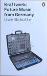 Kraftwerk: Future Music from Germany | 9999903444893 | Shute, Uwe